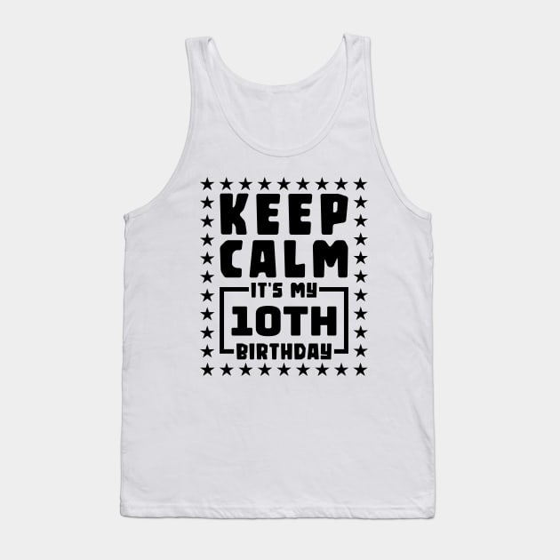 Keep calm, it's my 10th birthday Tank Top by colorsplash